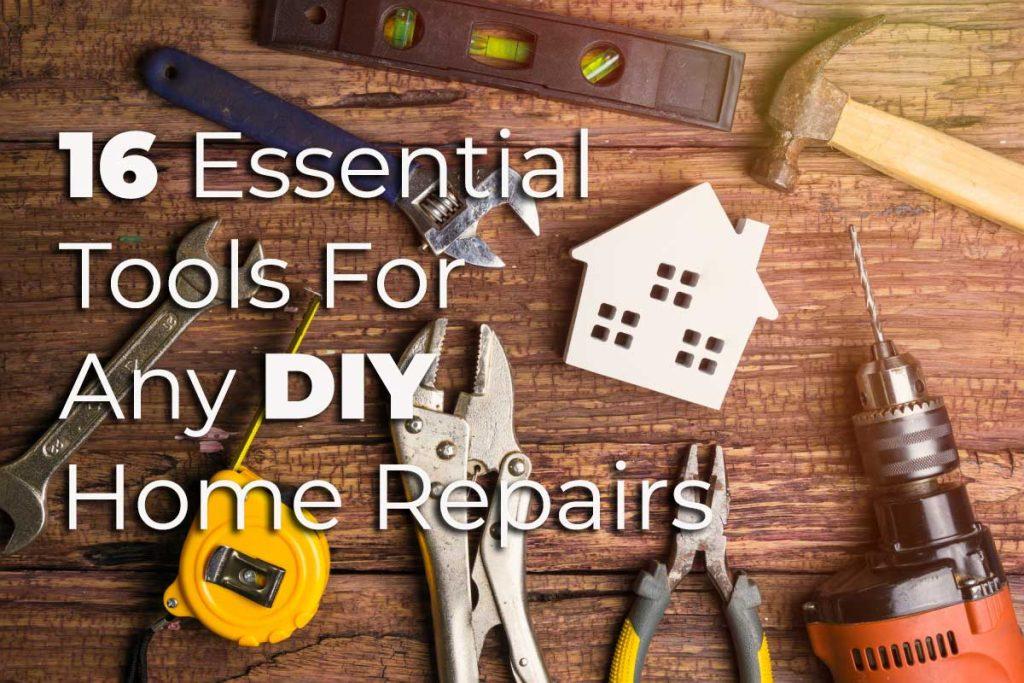 16 Essential Tools for Any DIY Home Repairs