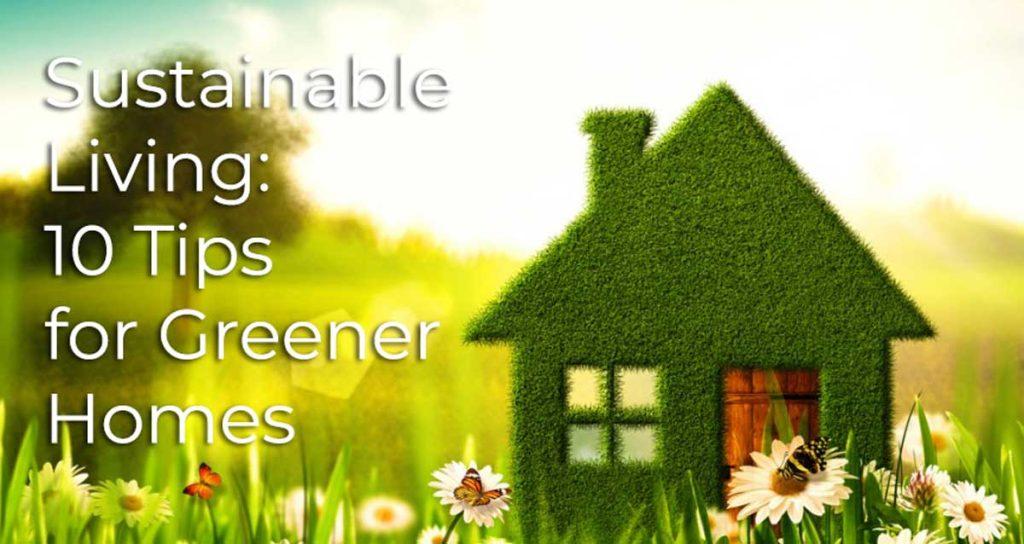 Sustainable Living: 10 Tips for Greener Homes