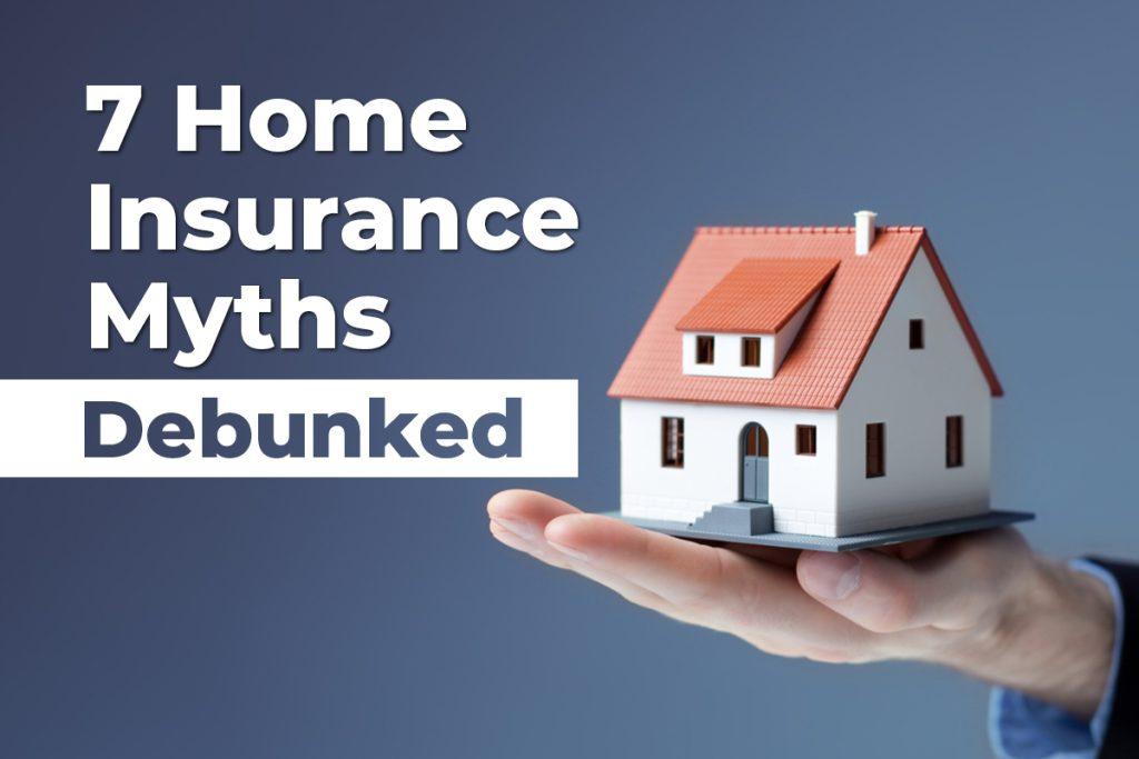 7 Home Insurance Myths Debunked