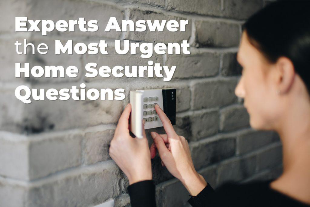 Experts Answer the Most Urgent Home Security Questions
