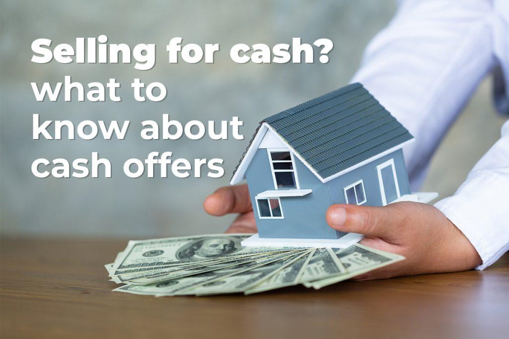 Selling for Cash? What to Know About Cash Offers